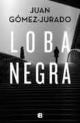 LOBA NEGRA (EJEMPLAR FIRMADO POR EL AUTOR) de GOMEZ-JURADO, JUAN 