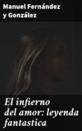 El Infierno Del Amor: Leyenda Fantastica (ebook)