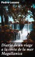 Diario De Un Viage A La Costa De La Mar Magallanica (ebook)