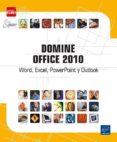 DOMINE OFFICE 2010: WORD, EXCEL, POWERPOINT Y OUTLOOK di VV.AA. 