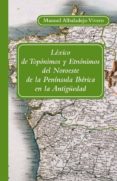 LEXICO DE TOPONIMOS Y ETNONIMOS DEL NOROESTE DE LA PENINSULA IBER ICA EN LA ANTIGUEDAD di ALBALADEJO VIVERO, MANUEL 