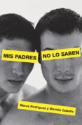 MIS PADRES NO LO SABEN de RODRIGUEZ, MARCE  CUBELLS, MARIOLA 