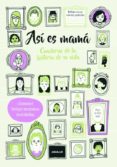 ASI ES MAMA: CUADERNO DE LA HISTORIA DE SU VIDA di BALD, ROXY 