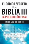 (PE) EL CODIGO SECRETO DE LA BIBLIA III: LA PREDICCION FINAL de DROSNIN, MICHAEL 