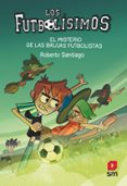 FUTBOLISIMOS 19: EL MISTERIO DE LAS BRUJAS FUTBOLISTAS di SANTIAGO, ROBERTO 