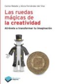 LAS RUEDAS MAGICAS DE LA CREATIVIDAD: ATREVETE A TRANSFORMAR TU I MAGINACION di REBATE, CARLOS 