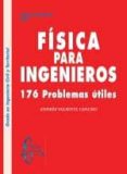 FISICA PARA INGENIEROS: 176 PROBLEMAS UTILES de VALIENTE CANCHO, ANDRES 