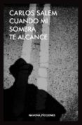 CUANDO MI SOMBRA TE ALCANCE di SALEM, CARLOS 