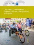 LIBRO BLANCO DEL DEPORTE DE PERSONAS CON DISCAPACIDAD EN ESPAA (INCLUYE CD-R) di LEARDY ANTOLIN, LUIS 