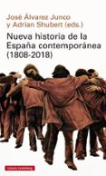 NUEVA HISTORIA DE LA ESPAA CONTEMPORANEA (1808-2018) de ALVAREZ JUNCO, JOSE SHUBERT, ADRIAN 