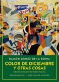 COLOR DE DICIEMBRE Y OTRAS COSAS: LAS COLABORACIONES DE RAMON DE LA SERNA EN EL DIARIO AHORA Y EN LA REVISTA ESTAMPA, 1935-1936 de GOMEZ DE LA SERNA, RAMON 