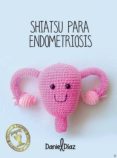 SHIATSU PARA LA ENDOMETRIOSIS di DIAZ, DANIEL 