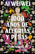 1000 AOS DE ALEGRIAS Y PENAS: MEMORIAS di WEIWEI, AI 