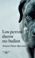 LOS PERROS DUROS NO BAILAN di PEREZ-REVERTE, ARTURO 