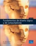 FUNDAMENTOS DE DISEO LOGICO Y DE COMPUTADORAS (3 ED.) de MORRIS MANO, M. 
