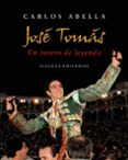 JOSE TOMAS: UN TORERO DE LEYENDA di ABELLA, CARLOS 
