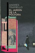 EL JARDIN DE LA POLVORA de TRAPIELLO, ANDRES 