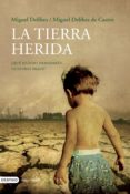 LA TIERRA HERIDA de DELIBES, MIGUEL  DELIBES DE CASTRO, MIGUEL 