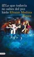 LO QUE TODAVIA NO SABES DEL PEZ HIELO de MEDINA REYES, EFRAIM MEDINA REYES, EFRAIN 
