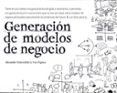 GENERACION DE MODELOS DE NEGOCIO de OSTERWALDER, ALEXANDER  PIGNEUR, YVES 