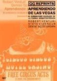 APRENDIENDO DE LAS VEGAS: DEL SIMBOLISMO OLVIDADO DE LA FORMA ARQ UITECTONICA de VENTURI, ROBERT 