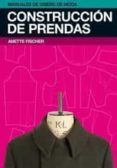 CONSTRUCCION DE PRENDAS (MANUALES DE DISEO DE MODA) de FISCHER, ANETTE 