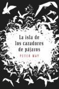 LA ISLA DE LOS CAZADORES DE PAJAROS de MAY, PETER 
