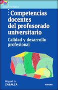 COMPETENCIAS DOCENTES DEL PROFESORADO UNIVERSITARIO: CALIDAD Y DE SARROLLO PROFESIONAL de ZABALZA BERAZA, MIGUEL ANGEL 
