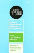 ADMINISTRACION DE ALIMENTOS Y TRATAMIENTOS A PERSONAS DEPENDIENTE S EN EL DOMICILIO di VV.AA. 
