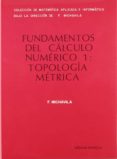 FUNDAMENTOS DEL CALCULO NUMERICO I: TOPOLOGIA METRICA de MICHAVILA PITARCH, FRANCISCO 