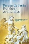 ESCRITOS ESENCIALES DE TERESA DE JESUS di RUIZ, ALFONSO 