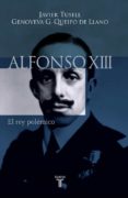 ALFONSO XIII de TUSELL GOMEZ, JAVIER  GARCIA QUEIPO DE LLANO, GENOVEVA 