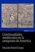 CONTINUIDADES MEDIEVALES EN LA CONQUISTA DE AMERICA de CRESPO, EDUARDO DANIEL 