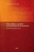 VIDA COTIDIANA Y SANTIDAD EN LA ENSEAZA DE SAN JOSEMARIA: ESTUD IO DE TEOLOGIA ESPIRITUAL. VOL 1 de LOPEZ, JAVIER 