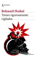 TRENES RIGUROSAMENTE VIGILADOS de HRABAL, BOHUMIL 