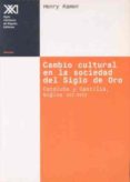 CAMBIO CULTURAL EN LA SOCIEDAD DEL SIGLO DE ORO CATALUA Y CASTIL LA, SIGLOS XVI-XVII di KAMEN, HENRY 