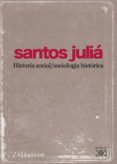 HISTORIA SOCIAL/SOCIOLOGIA HISTORICA (XXI) de JULIA, SANTOS 