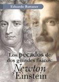 LOS PECADOS DE DOS GRANDES FISICOS: NEWTON Y EINSTEIN de BATTANER, EDUARDO 