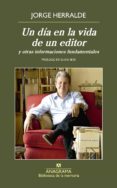 UN DIA EN LA VIDA DE UN EDITOR Y OTRAS INFORMACIONES FUNDAMENTALES de HERRALDE, JORGE 