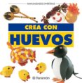 CREA CON HUEVOS (MANUALIDADES DIVERTIDAS) de SEIX, VICTORIA 