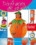 DISFRACES DE OBJETOS (FIESTAS) de SANZ, ANA ISABEL  MARTI SEMPERE, MONICA 