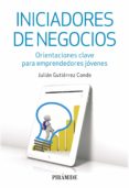 INICIADORES DE NEGOCIOS: ORIENTACIONES CLAVE PARA EMPRENDEDORES JOVENES de GUTIERREZ CONDE, JULIAN 
