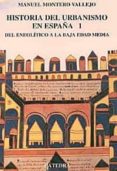 DEL NEOLITICO A LA BAJA EDAD MEDIA: HISTORIA DEL URBANISMO EN ESP AA (VOL. 1) de MONTERO VALLEJO, MANUEL 