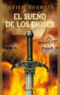 EL SUEO DE LOS DIOSES (TETRALOGIA LA ESPADA DE FUEGO 3) de NEGRETE, JAVIER 