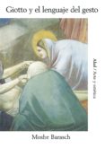 GIOTTO Y EL LENGUAJE DEL GESTO di BARASCH, MOSHE 