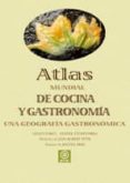 ATLAS MUNDIAL DE COCINA Y GASTRONOMIA: UNA GEOGRAFIA GASTRONOMICA di ETCHEVERRIA, OLIVIER  FUMEY, GILLES 