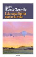 ESTA COSA TIERNA QUE ES LA VIDA de COMTE-SPONVILLE, ANDRE 