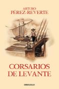 CORSARIOS DE LEVANTE (ALATRISTE VI) de PEREZ-REVERTE, ARTURO 