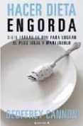 HACER DIETA ENGORDA: SIETE REGLAS DE ORO PARA LOGRAR EL PESO IDEA L Y MANTENERLO de CANNON, GEOFFREY 