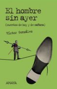 EL HOMBRE SIN AYER: CUENTOS DE HOY Y DE MAANA de GONZALEZ, VICTOR 